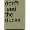 Don''t Feed The Ducks door Liam O''Connell