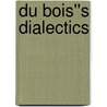 Du Bois''s Dialectics door Reiland Rabaka
