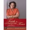 Faith to Conquer Fear by Christy L. Demetrakis