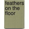 Feathers on the Floor door Genene Valleau