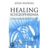 Healing Schizophrenia by John Watkins