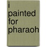 I Painted for Pharaoh door Marta Farrugia