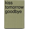 Kiss Tomorrow Goodbye by E.C. Sheedy