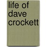 Life of Dave Crockett by David Crockett
