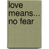 Love Means... No Fear