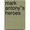 Mark Antony''s Heroes by Stephan Dando-Collins