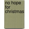 No Hope for Christmas door Barbara Goodwin
