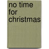 No Time for Christmas door Barbara Goodwin