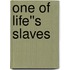 One of Life''s Slaves