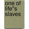 One of Life''s Slaves door Lauritz Idemil Lie Jonas