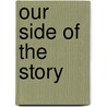 Our Side of the Story door Dr. Robert Dudley