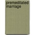 Premeditated Marriage