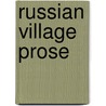 Russian Village Prose door Kathleen F. Parthe