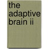 The Adaptive Brain Ii door Lawrence Grossberg