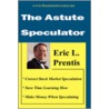The Astute Speculator door L. Prentis Eric