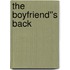 The Boyfriend''s Back