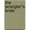 The Wrangler''s Bride by Justine Davis