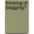 Thinking of Blogging?