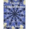 Victory Without Shame door Rolf A.F. Witzsche