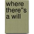 Where There''s A Will