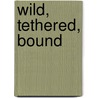 Wild, Tethered, Bound door Stephanie Draven