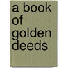 A Book of Golden Deeds by Mary Yonge Charlotte