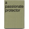 A Passionate Protector by Maggie Cox