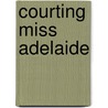 Courting Miss Adelaide by Janet Dean