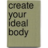 Create Your Ideal Body door Terri Levine