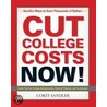 Cut College Costs Now! by Corey Sandler