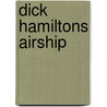 Dick Hamiltons Airship by Howard R. Garis