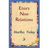 Elsie''s New Relations door Martha Finley
