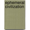 Ephemeral Civilization door Graeme Donald Snooks