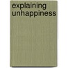Explaining Unhappiness by Peter Spinogatti