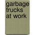 Garbage Trucks at Work