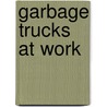 Garbage Trucks at Work door D.R. Addison