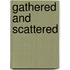 Gathered and Scattered