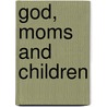 God, Moms and Children door Mildred L. Dessaso