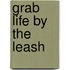 Grab Life by the Leash