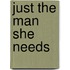 Just the Man She Needs