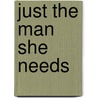 Just the Man She Needs by Gwynne Forster