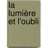 La lumière et l'oubli by Serge Mestre