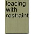 Leading with Restraint