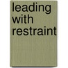Leading with Restraint by Michael Thomsett