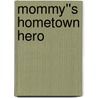 Mommy''s Hometown Hero door Merrillee Whren