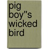 Pig Boy''s Wicked Bird door Doug Crandell