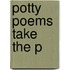 Potty Poems Take the P