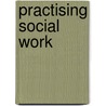 Practising Social Work door Onbekend