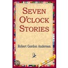 Seven O''Clock Stories by Robert Gordon Anderson