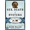 Sex, Death and Oysters door Robb Walsh